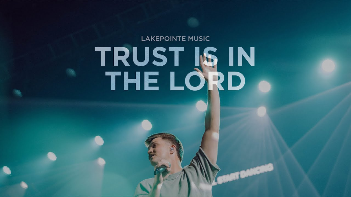 Lakepointe Music – Trust Is In The Lord
